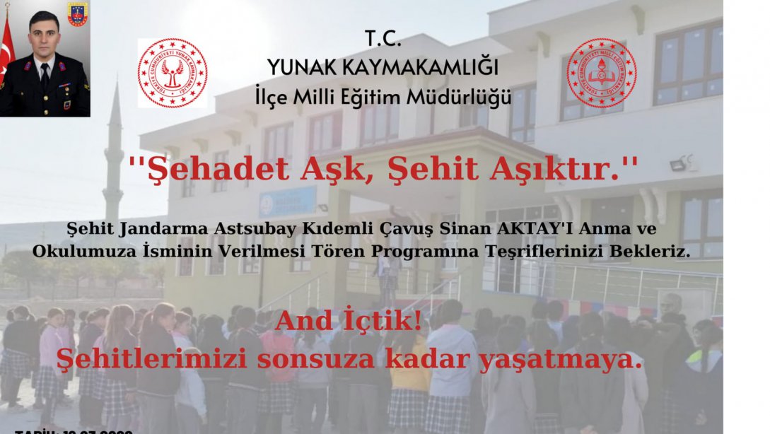 Şehit Sinan Aktay' ı Anma ve ortaokulunuza isminin verilmesi törenine katılımlarınızı dileriz